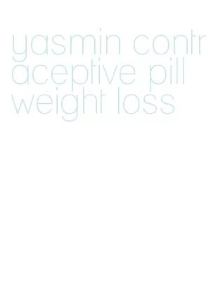 yasmin contraceptive pill weight loss