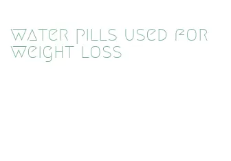 water pills used for weight loss