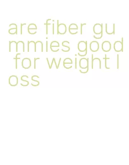 are fiber gummies good for weight loss