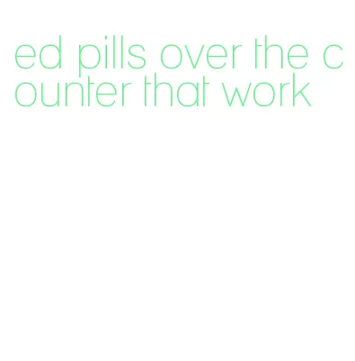 ed pills over the counter that work