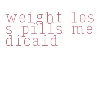weight loss pills medicaid