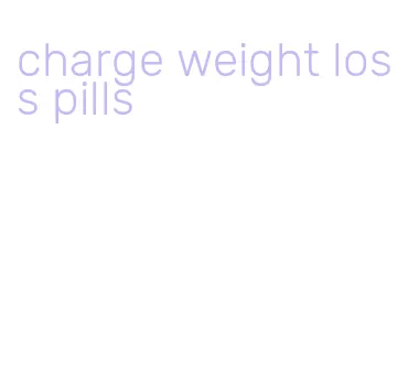 charge weight loss pills