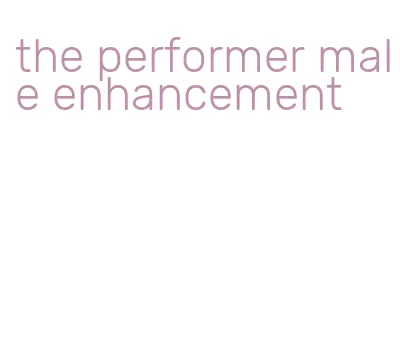 the performer male enhancement