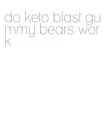 do keto blast gummy bears work