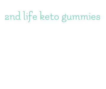 2nd life keto gummies