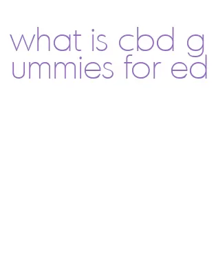 what is cbd gummies for ed