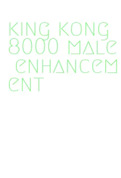 king kong 8000 male enhancement