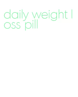 daily weight loss pill