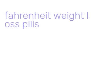 fahrenheit weight loss pills