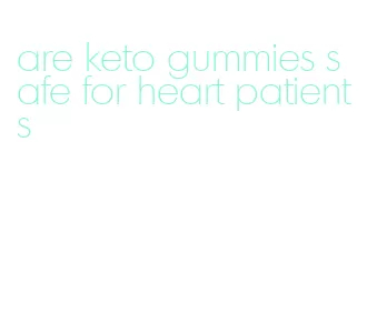 are keto gummies safe for heart patients