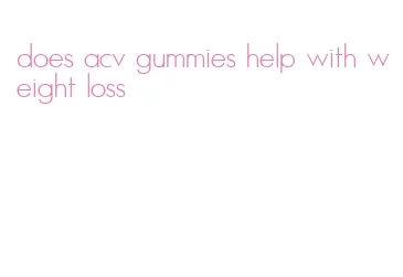 does acv gummies help with weight loss