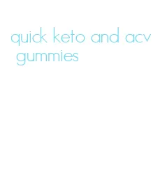 quick keto and acv gummies