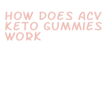 how does acv keto gummies work