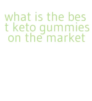 what is the best keto gummies on the market