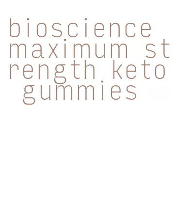 bioscience maximum strength keto gummies