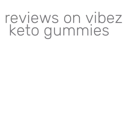reviews on vibez keto gummies
