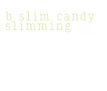 b slim candy slimming