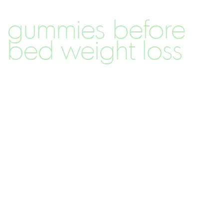 gummies before bed weight loss