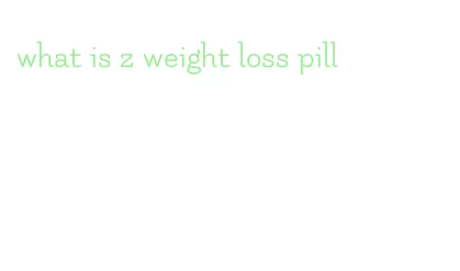 what is z weight loss pill