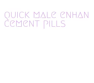 quick male enhancement pills