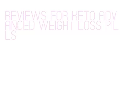 reviews for keto advanced weight loss pills