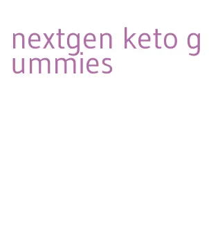 nextgen keto gummies