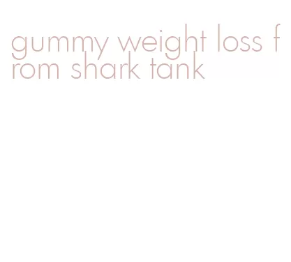 gummy weight loss from shark tank