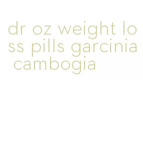 dr oz weight loss pills garcinia cambogia