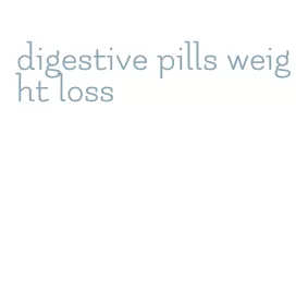 digestive pills weight loss