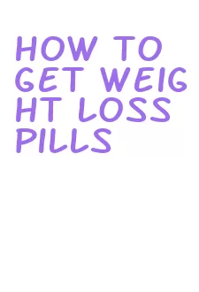 how to get weight loss pills