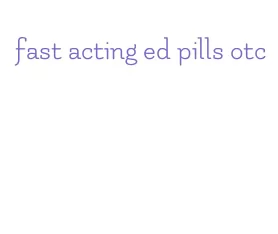 fast acting ed pills otc