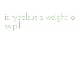 is rybelsus a weight loss pill