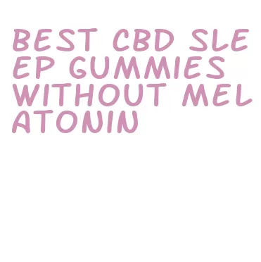 best cbd sleep gummies without melatonin