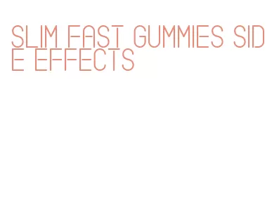 slim fast gummies side effects