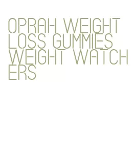 oprah weight loss gummies weight watchers