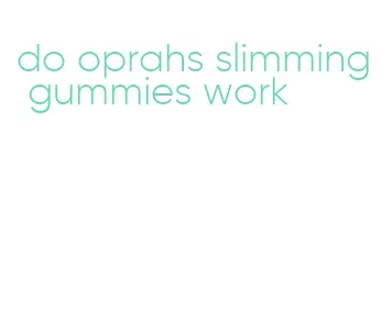 do oprahs slimming gummies work