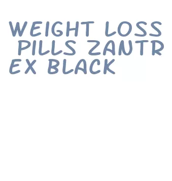 weight loss pills zantrex black