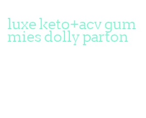 luxe keto+acv gummies dolly parton