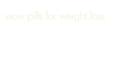 wow pills for weight loss