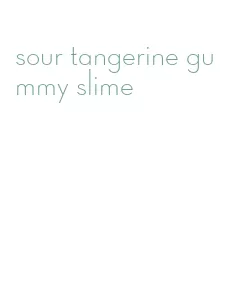 sour tangerine gummy slime