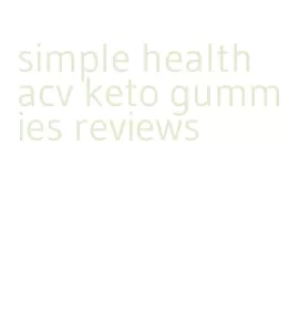 simple health acv keto gummies reviews