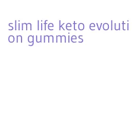 slim life keto evolution gummies