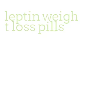 leptin weight loss pills