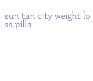 sun tan city weight loss pills