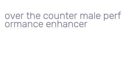 over the counter male performance enhancer