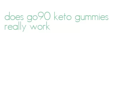 does go90 keto gummies really work