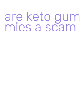 are keto gummies a scam