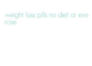 weight loss pills no diet or exercise