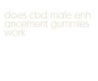 does cbd male enhancement gummies work
