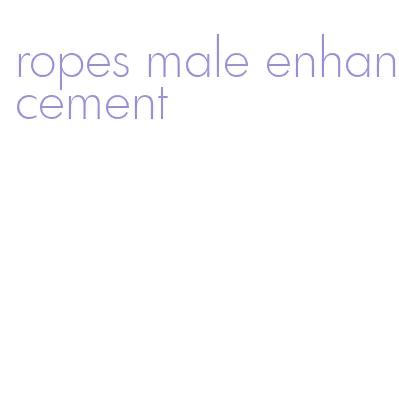 ropes male enhancement
